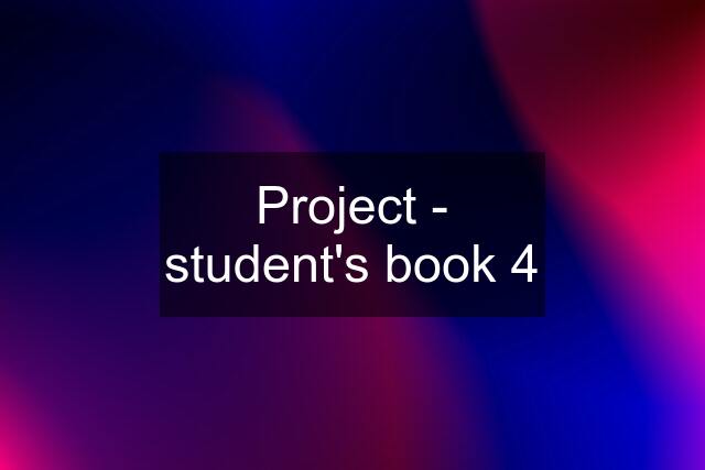 Project - student's book 4