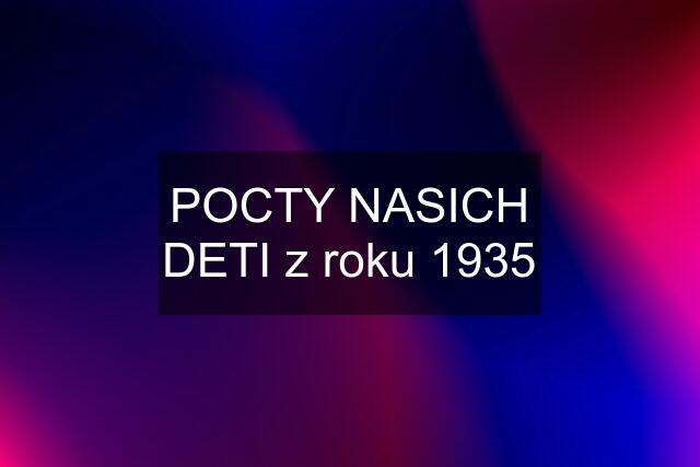 POCTY NASICH DETI z roku 1935