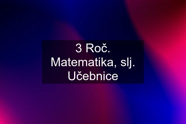 3 Roč. Matematika, slj. Učebnice