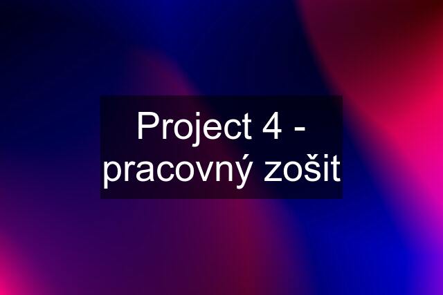 Project 4 - pracovný zošit