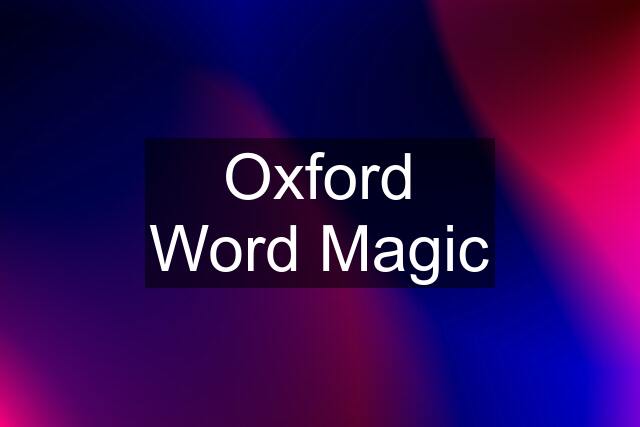 Oxford Word Magic