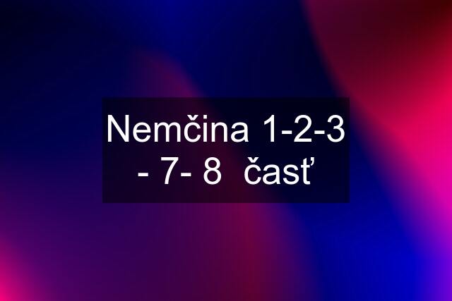 Nemčina 1-2-3 - 7- 8  časť