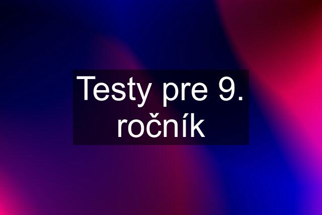 Testy pre 9. ročník