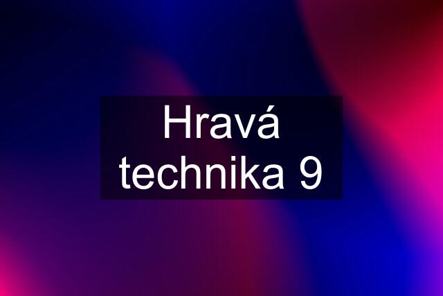 Hravá technika 9