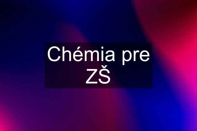 Chémia pre ZŠ