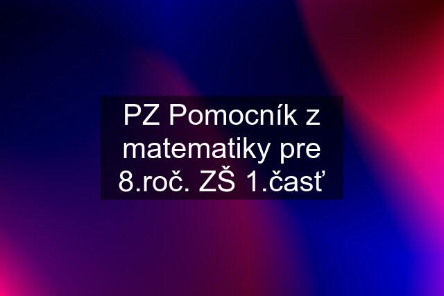 PZ Pomocník z matematiky pre č. ZŠ 1.časť