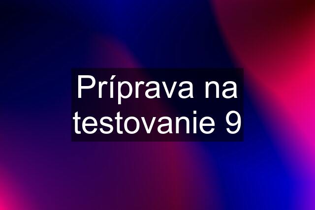 Príprava na testovanie 9