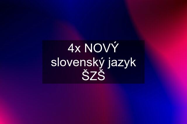 4x NOVÝ slovenský jazyk ŠZŠ