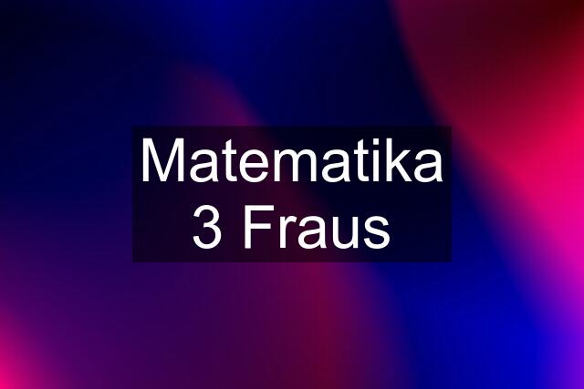 Matematika 3 Fraus