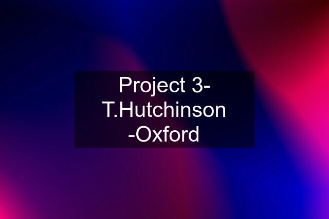 Project 3- T.Hutchinson -Oxford