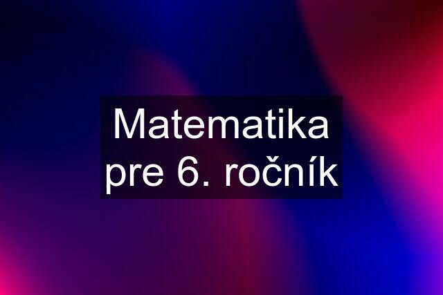 Matematika pre 6. ročník