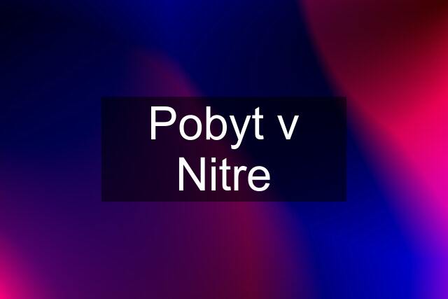 Pobyt v Nitre