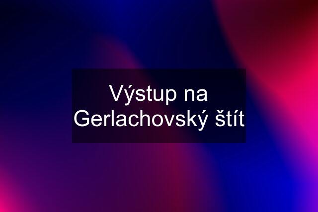 Výstup na Gerlachovský štít