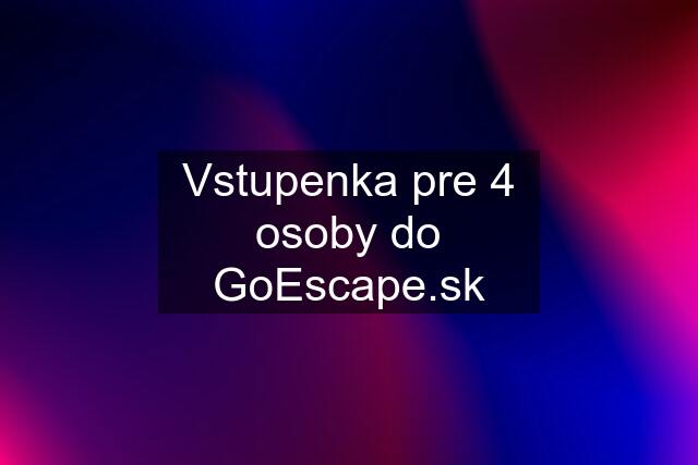 Vstupenka pre 4 osoby do 