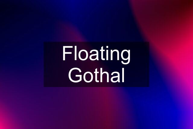 Floating Gothal