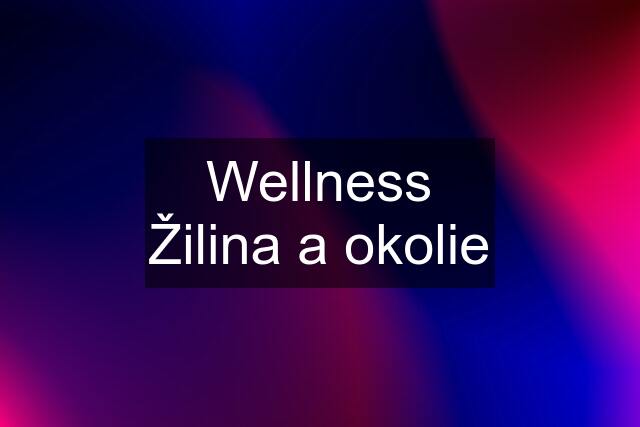 Wellness Žilina a okolie