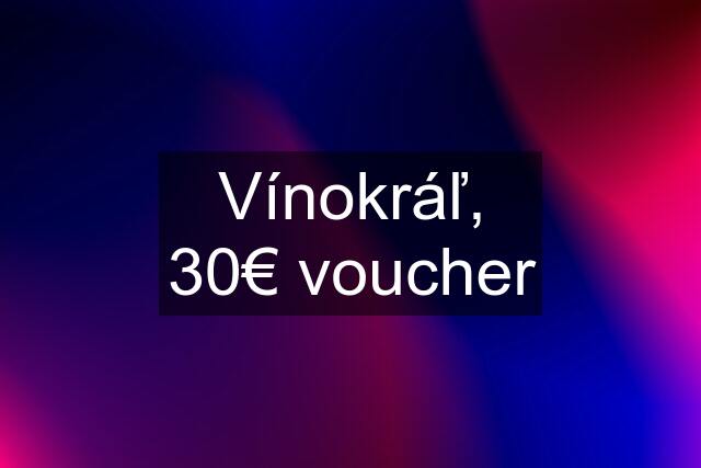 Vínokráľ, 30€ voucher