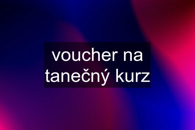 voucher na tanečný kurz