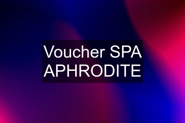 Voucher SPA APHRODITE