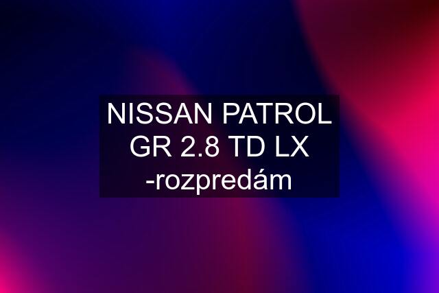 NISSAN PATROL GR 2.8 TD LX -rozpredám