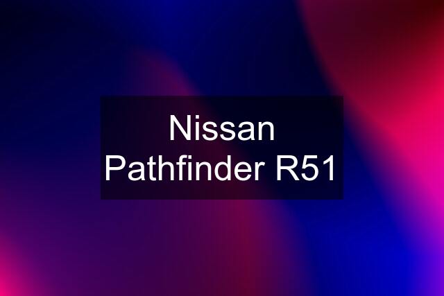 Nissan Pathfinder R51