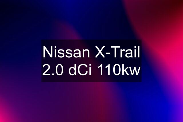 Nissan X-Trail 2.0 dCi 110kw