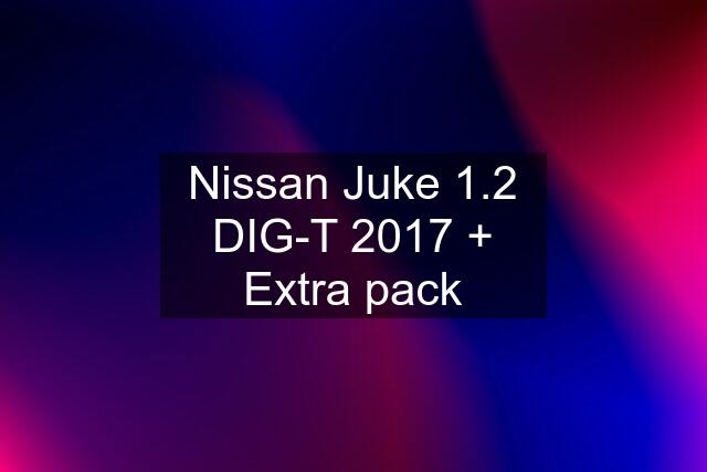 Nissan Juke 1.2 DIG-T 2017 + Extra pack