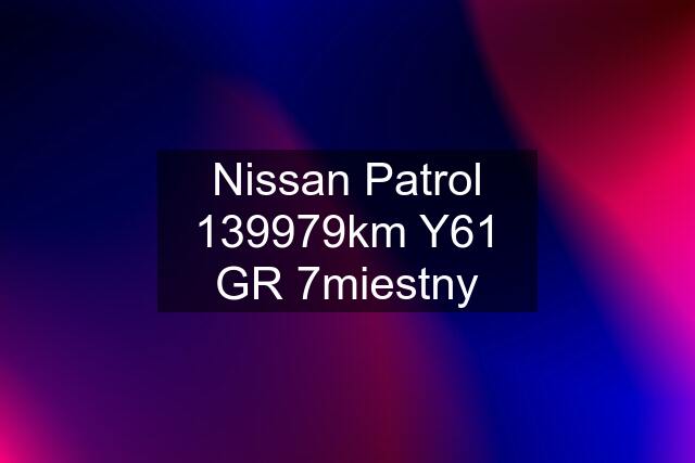 Nissan Patrol 139979km Y61 GR 7miestny