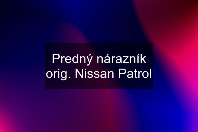 Predný nárazník orig. Nissan Patrol