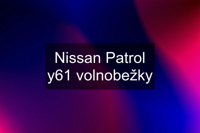 Nissan Patrol y61 volnobežky