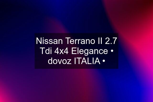 Nissan Terrano II 2.7 Tdi 4x4 Elegance • dovoz ITALIA •