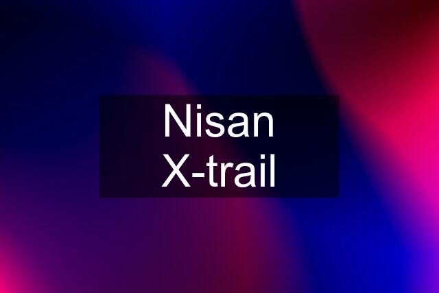 Nisan X-trail