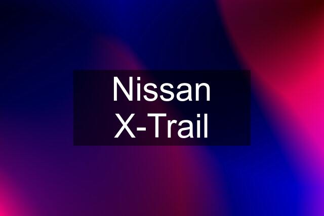 Nissan X-Trail