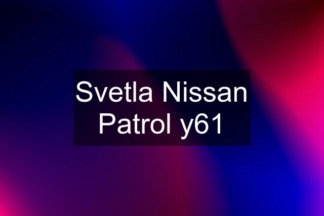 Svetla Nissan Patrol y61