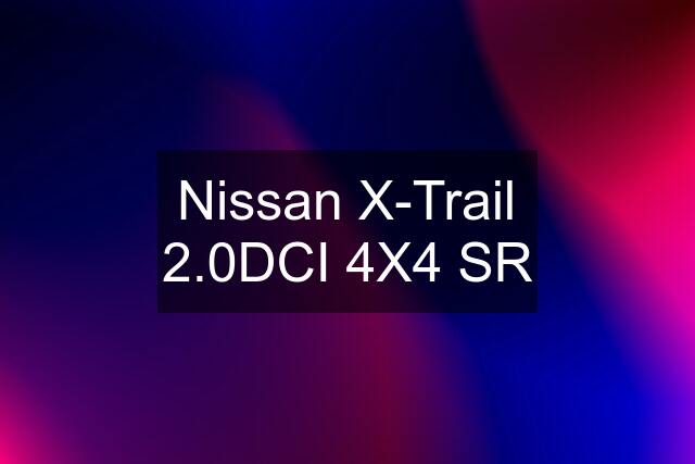 Nissan X-Trail 2.0DCI 4X4 SR