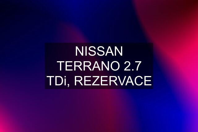 NISSAN TERRANO 2.7 TDi, REZERVACE