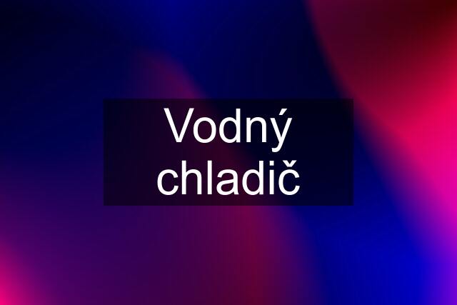 Vodný chladič