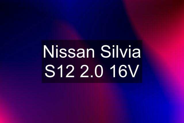 Nissan Silvia S12 2.0 16V