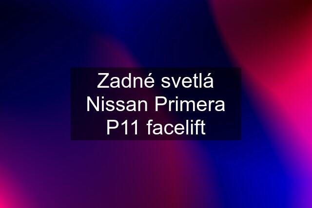 Zadné svetlá Nissan Primera P11 facelift