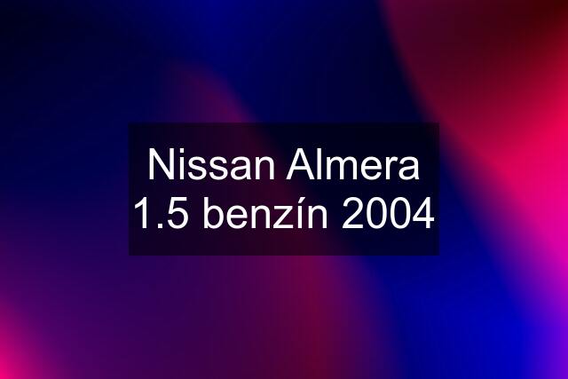 Nissan Almera 1.5 benzín 2004