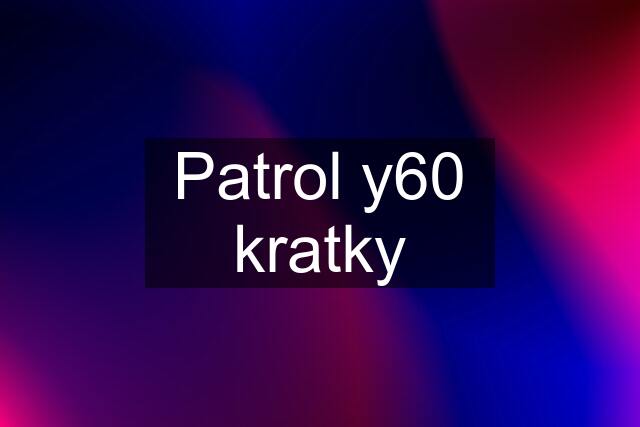 Patrol y60 kratky