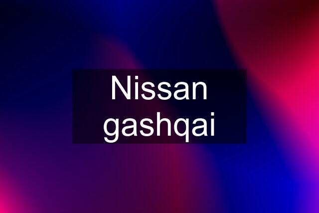 Nissan gashqai