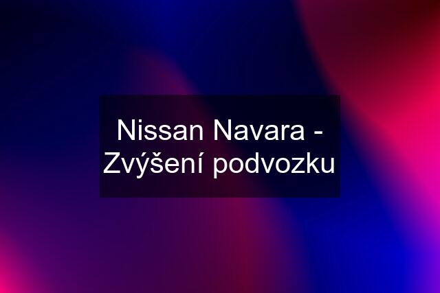 Nissan Navara - Zvýšení podvozku