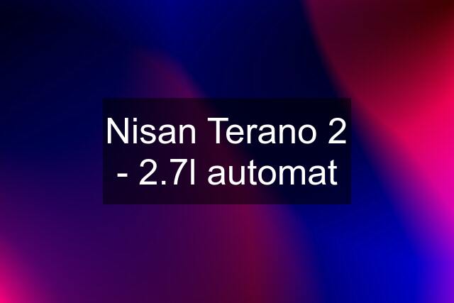 Nisan Terano 2 - 2.7l automat