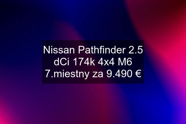 Nissan Pathfinder 2.5 dCi 174k 4x4 M6 7.miestny za 9.490 €