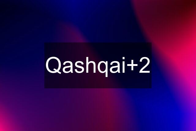 Qashqai+2