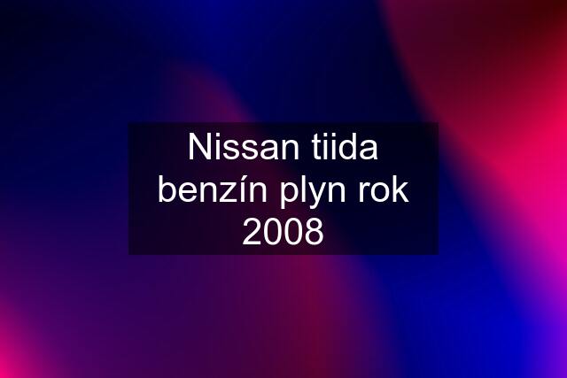 Nissan tiida benzín plyn rok 2008