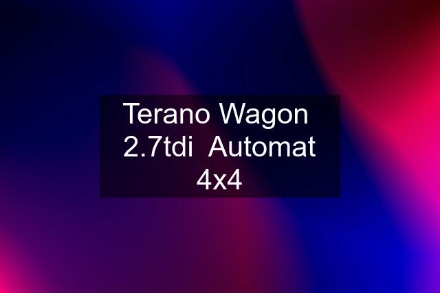 Terano Wagon  2.7tdi  Automat 4x4