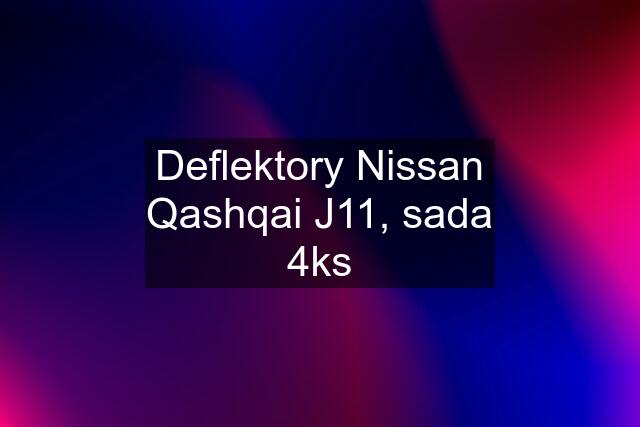 Deflektory Nissan Qashqai J11, sada 4ks