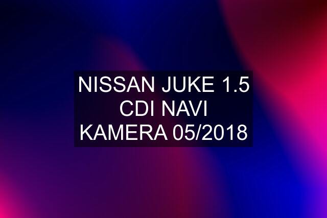 NISSAN JUKE 1.5 CDI NAVI KAMERA 05/2018